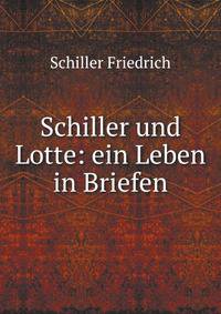 Schiller und Lotte: ein Leben in Briefen (German Edition)
