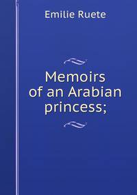 Memoirs of an Arabian princess;
