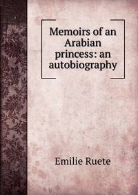 Memoirs of an Arabian princess: an autobiography