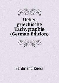 Ueber griechische Tachygraphie (German Edition)