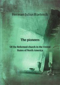 The pioneers of the Reformed church in the United States of North America