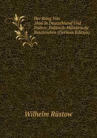Der Krieg Von 1866 in Deutschland Und Italien: Politisch-Militarische Beschrieben (German Edition)