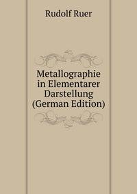Metallographie in Elementarer Darstellung (German Edition)