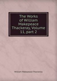 The Works of William Makepeace Thackeray, Volume 11, part 2