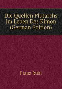 Die Quellen Plutarchs Im Leben Des Kimon (German Edition)