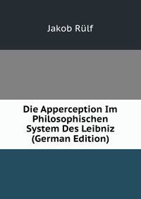 Die Apperception Im Philosophischen System Des Leibniz (German Edition)