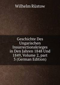 Geschichte Des Ungarischen Insurrectionskrieges in Den Jahren 1848 Und 1849, Volume 2, part 3 (German Edition)