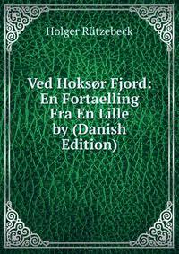 Ved Hoksor Fjord: En Fortaelling Fra En Lille by (Danish Edition)