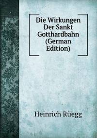 Die Wirkungen Der Sankt Gotthardbahn (German Edition)