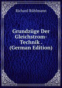 Grundzuge Der Gleichstrom-Technik . (German Edition)