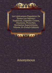Les Litteratures Populaires De Toutes Les Nations: Traditions, Legendes Contes, Chansons, Proverbes, Devinettes Superstitions, Volume 10 (French Edition)