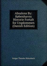 Absalons By: Kobenhavns Historie Fortalt for Ungdommen (Danish Edition)