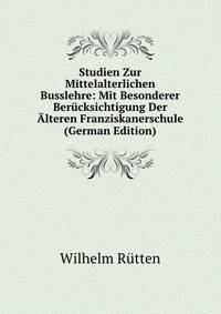 Studien Zur Mittelalterlichen Busslehre: Mit Besonderer Berucksichtigung Der Alteren Franziskanerschule (German Edition)