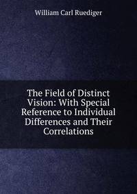The Field of Distinct Vision: With Special Reference to Individual Differences and Their Correlations