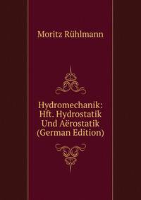 Hydromechanik: Hft. Hydrostatik Und Aerostatik (German Edition)