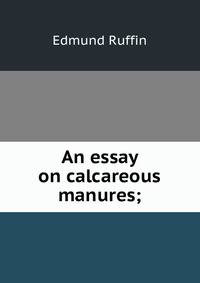 An essay on calcareous manures;