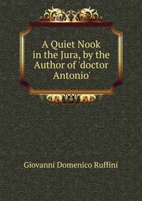 A Quiet Nook in the Jura, by the Author of 'doctor Antonio'.