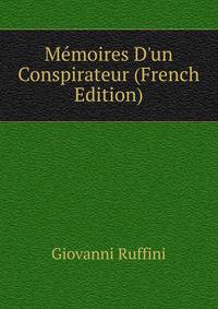 M?moires D'un Conspirateur (French Edition)