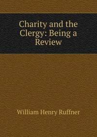 Charity and the Clergy: Being a Review