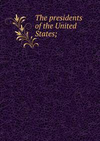 The presidents of the United States;