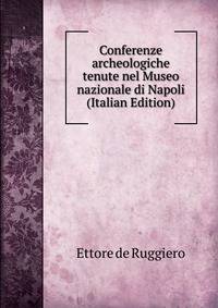 Conferenze archeologiche tenute nel Museo nazionale di Napoli (Italian Edition)