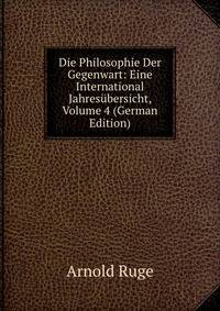 Die Philosophie Der Gegenwart: Eine International Jahresubersicht, Volume 4 (German Edition)