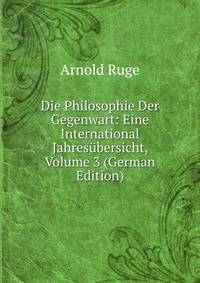 Die Philosophie Der Gegenwart: Eine International Jahresubersicht, Volume 3 (German Edition)