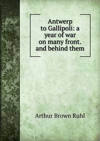 Antwerp to Gallipoli: a year of war on many front.and behind them