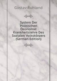 System Der Politischen Okonomie: Krankheitslehre Des Sozialen Volkskorpers (German Edition)