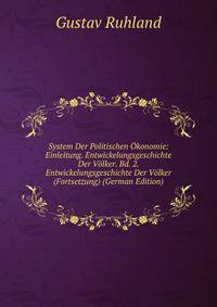 System Der Politischen ?konomie: Einleitung. Entwickelungsgeschichte Der V?lker. Bd. 2. Entwickelungsgeschichte Der V?lker (Fortsetzung) (German Edition)