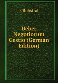 Ueber Negotiorum Gestio (German Edition)