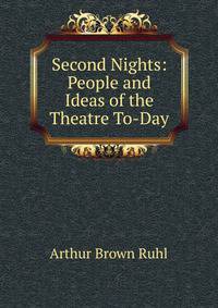 Second Nights: People and Ideas of the Theatre To-Day