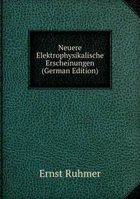 Neuere Elektrophysikalische Erscheinungen (German Edition)