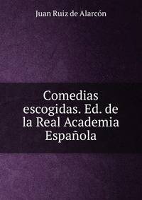 Comedias escogidas. Ed. de la Real Academia Espanola