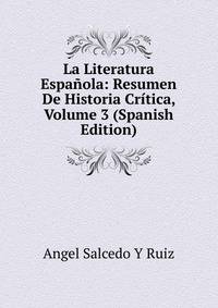 La Literatura Espanola: Resumen De Historia Critica, Volume 3 (Spanish Edition)