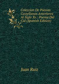 Coleccion De Poesias Castellanas Anteriores Al Siglo Xv.: Poema Del Cid (Spanish Edition)
