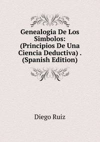 Genealogia De Los Simbolos: (Principios De Una Ciencia Deductiva) . (Spanish Edition)