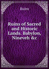 Ruins of Sacred and Historic Lands. Babylon, Nineveh &amp;c