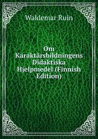Om Karaktarsbildningens Didaktiska Hjelpmedel (Finnish Edition)
