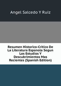 Resumen Historico-Critico De La Literatura Espanola Segun Los Estudios Y Descubrimientos Mas Recientes (Spanish Edition)
