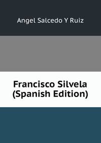 Francisco Silvela (Spanish Edition)