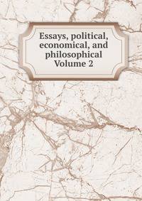 Essays, political, economical, and philosophical Volume 2