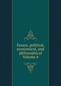 Essays, political, economical, and philosophical Volume 4