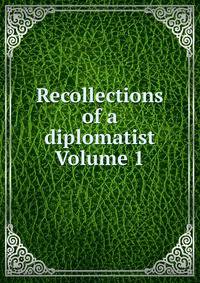 Recollections of a diplomatist Volume 1