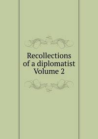 Recollections of a diplomatist Volume 2