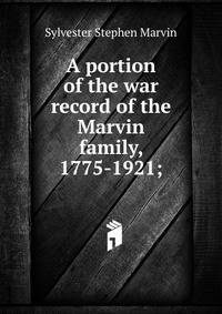 A portion of the war record of the Marvin family, 1775-1921;