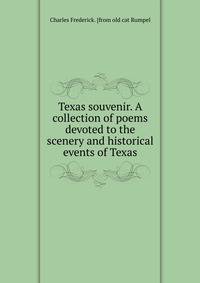 Texas souvenir. A collection of poems devoted to the scenery and historical events of Texas