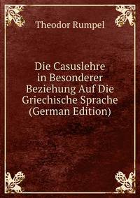 Die Casuslehre in Besonderer Beziehung Auf Die Griechische Sprache (German Edition)