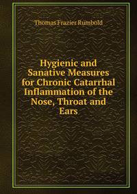Hygienic and Sanative Measures for Chronic Catarrhal Inflammation of the Nose, Throat and Ears