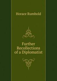 Further Recollections of a Diplomatist